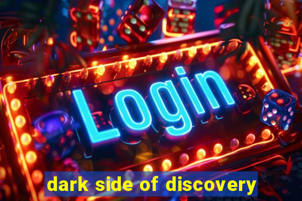 dark side of discovery